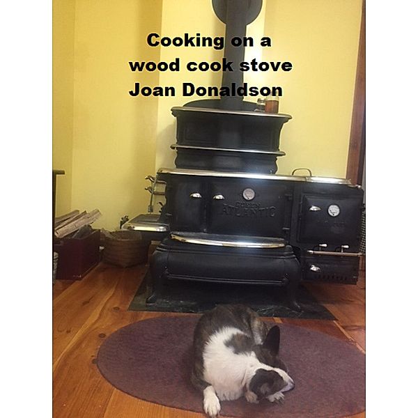 Cooking On A Wood Cook Stove / Joan Donaldson, Joan Donaldson