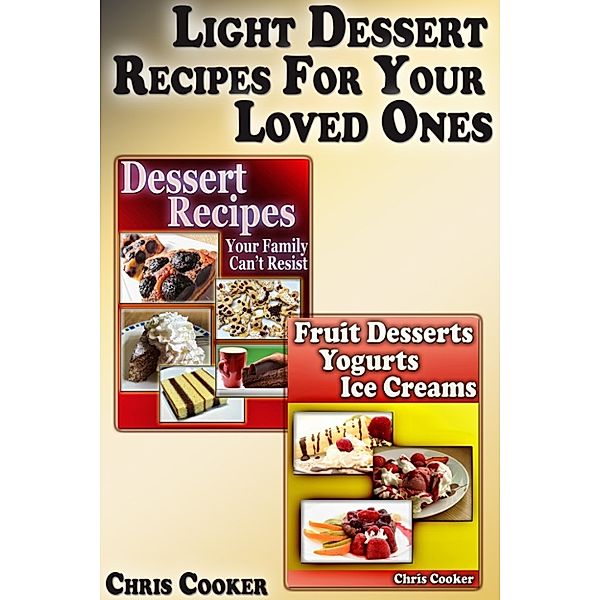 Cooking & Recipes: Light Dessert Recipes For Your Loved Ones, Chris Cooker