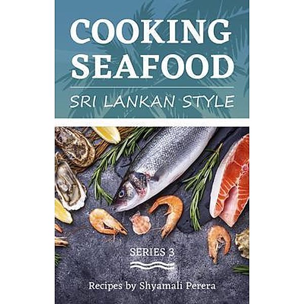 Cooking Seafood / Sri Lankan Style Bd.3, Shyamali Perera