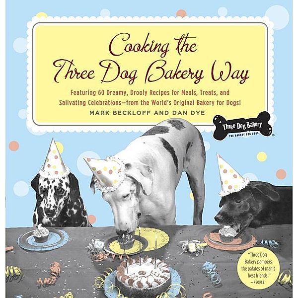 Cooking the Three Dog Bakery Way, Mark Beckloff, Dan Dye