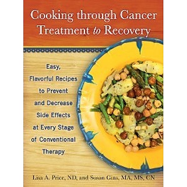 Cooking through Cancer Treatment to Recovery, Lisa A. Price, Susan Gins