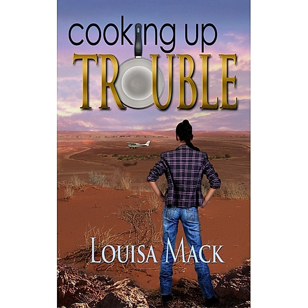 Cooking Up Trouble, Louisa Mack