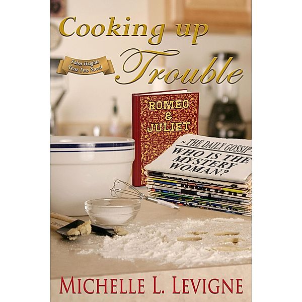 Cooking Up Trouble (Tabor Heights, Year 2) / Tabor Heights, Year 2, Michelle L. Levigne