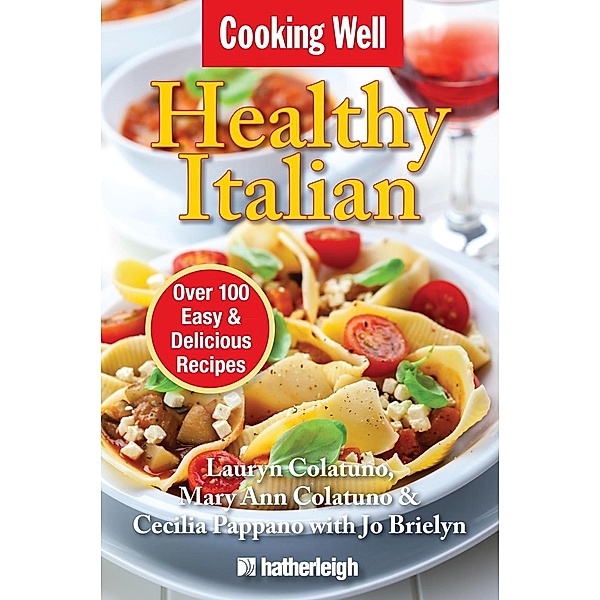 Cooking Well: Healthy Italian / Cooking Well Bd.19, Lauryn Colatuno, Mary Ann Colatuno, Cecilia Pappano