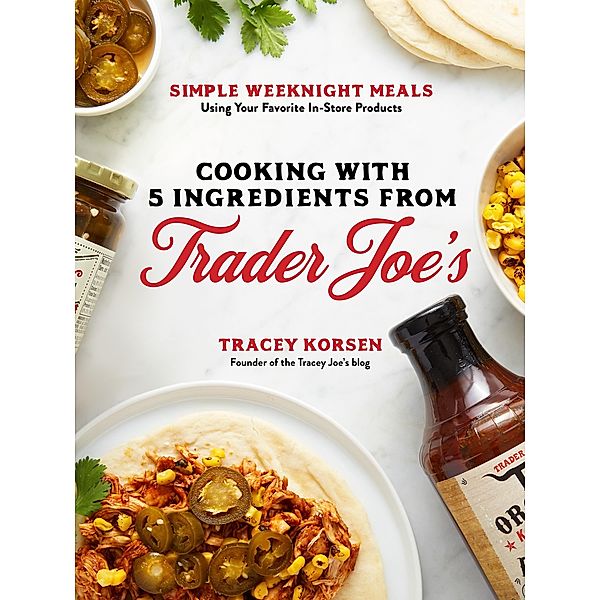 Cooking with 5 Ingredients from Trader Joe's, Tracey Korsen
