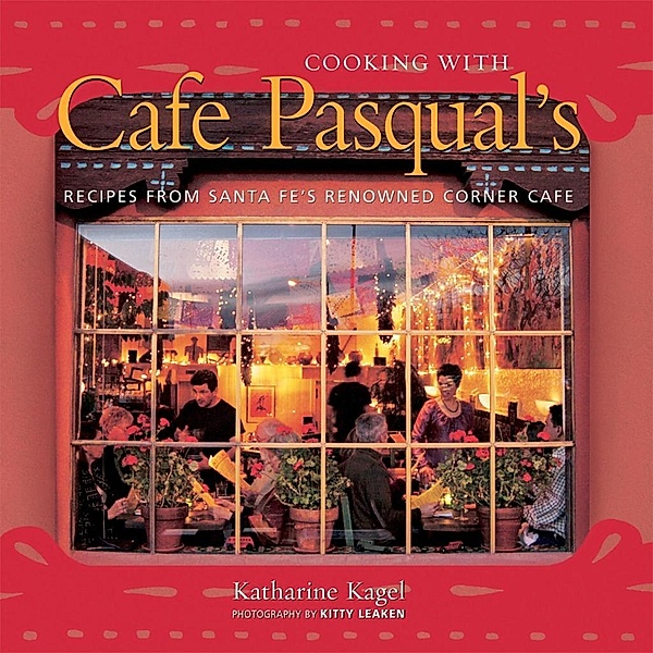 Cooking with Cafe Pasqual's, Katharine Kagel