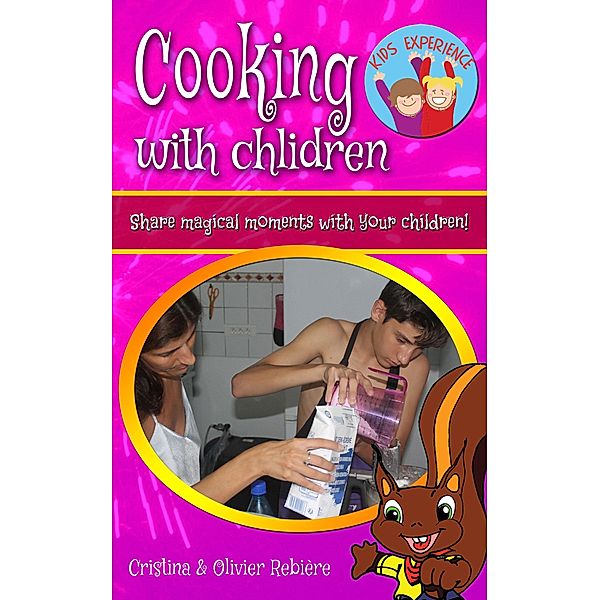 Cooking with children (Kids Experience) / Kids Experience, Cristina Rebiere, Olivier Rebiere