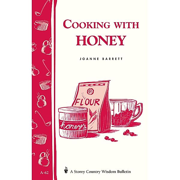 Cooking with Honey / Storey Country Wisdom Bulletin, Joanne Barrett