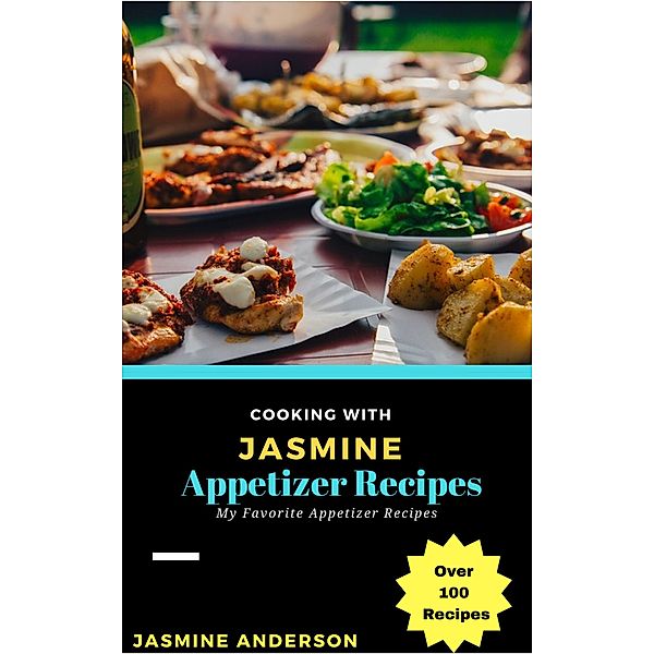 Cooking with Jasmine; Appetizer Recipes (Cooking With Series, #5), Jasmine Anderson