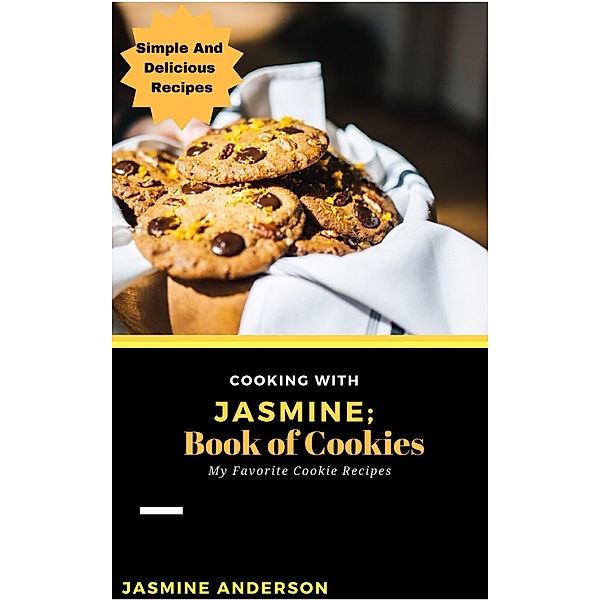 Cooking With Jasmine; Book of Cookies (Cooking With Series, #11), Jasmine Anderson