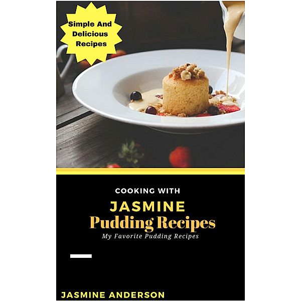 Cooking with Jasmine; Pudding Recipes (Cooking With Series, #10), Jasmine Anderson