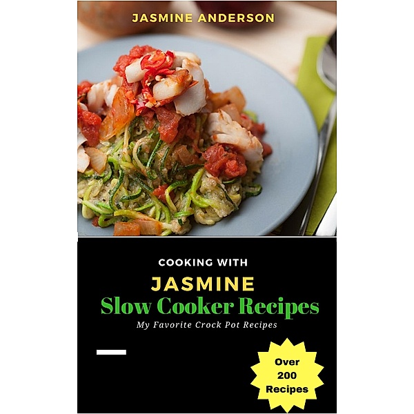 Cooking with Jasmine; Slow Cooker Recipes (Cooking With Series, #2), Jasmine Anderson