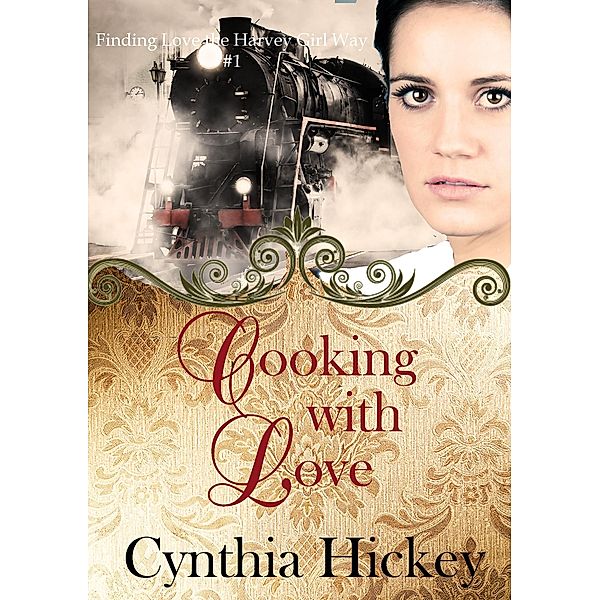 Cooking With Love (Finding Love the Harvey Girl Way) / Finding Love the Harvey Girl Way, Cynthia Hickey
