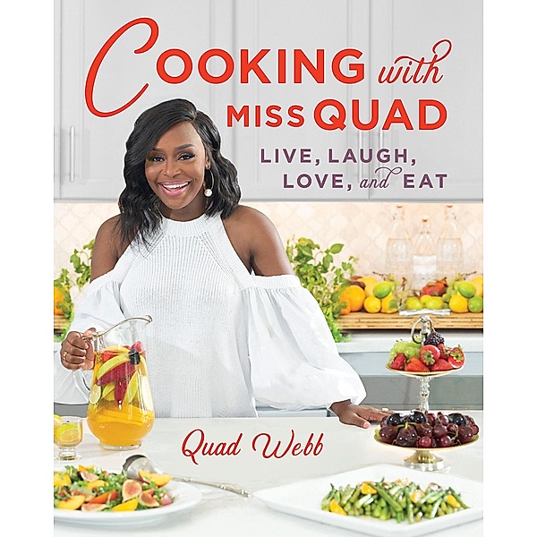 Cooking with Miss Quad: Live, Laugh, Love and Eat, Quad Webb