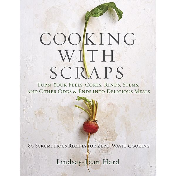 Cooking with Scraps, Lindsay-Jean Hard