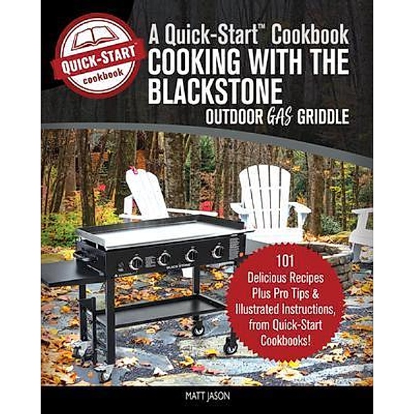 Cooking With the Blackstone Outdoor Gas Griddle, A Quick-Start Cookbook / Grill Recipes, Matt Jason