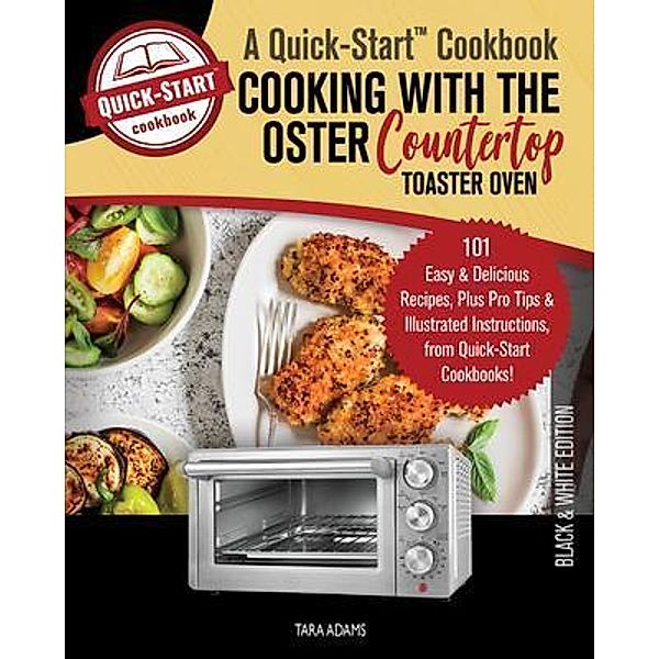 Cooking with the Oster Countertop Toaster Oven, A Quick-Start Cookbook / HHF PRESS, Tara Adams