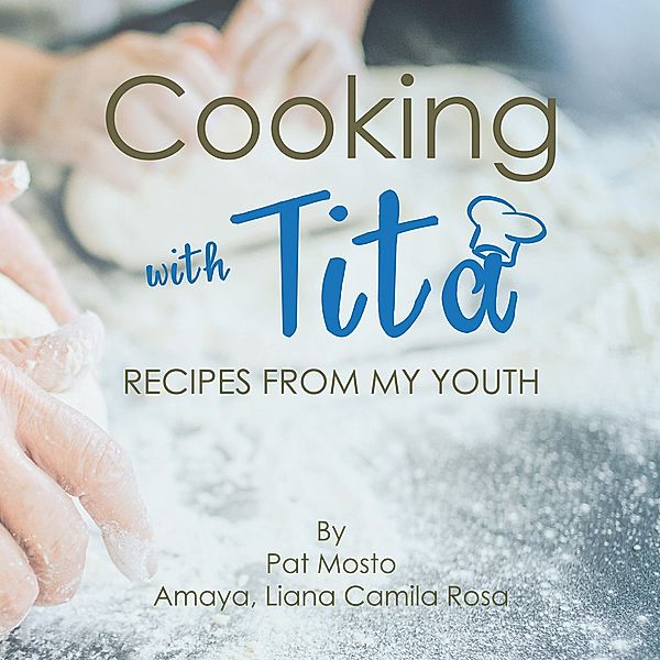 Cooking with Tita, Pat Mosto Amaya, Liana Camila Rosa