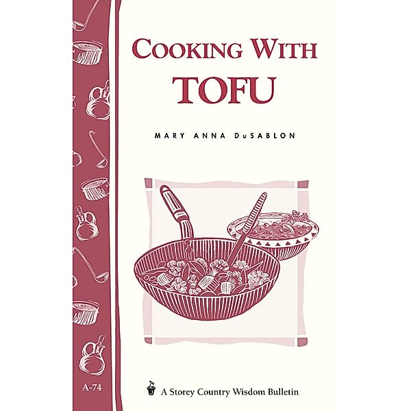 Cooking with Tofu / Storey Country Wisdom Bulletin, Mary Anna Dusablon