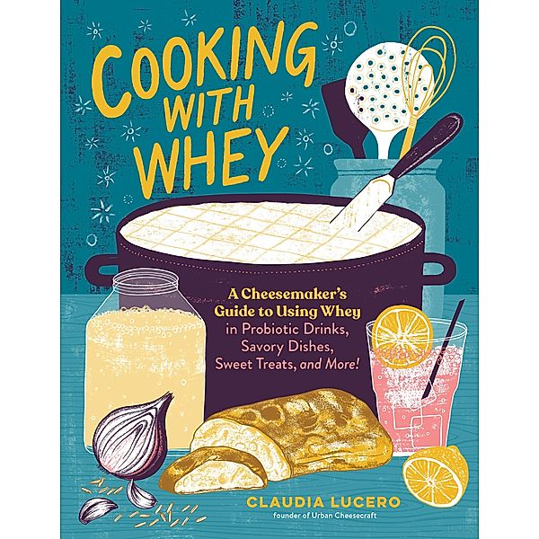 Cooking with Whey, Claudia Lucero