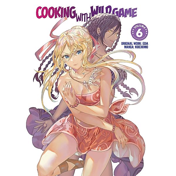 Cooking With Wild Game (Manga) Vol. 6 / Cooking With Wild Game (Manga) Bd.6, Eda