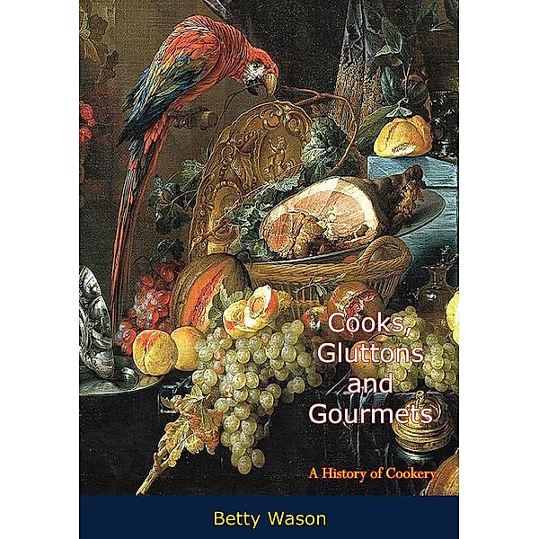 Cooks, Gluttons and Gourmets, Betty Wason