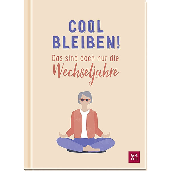 Cool bleiben! Das sind doch nur die Wechseljahre, Nina Goldhammer