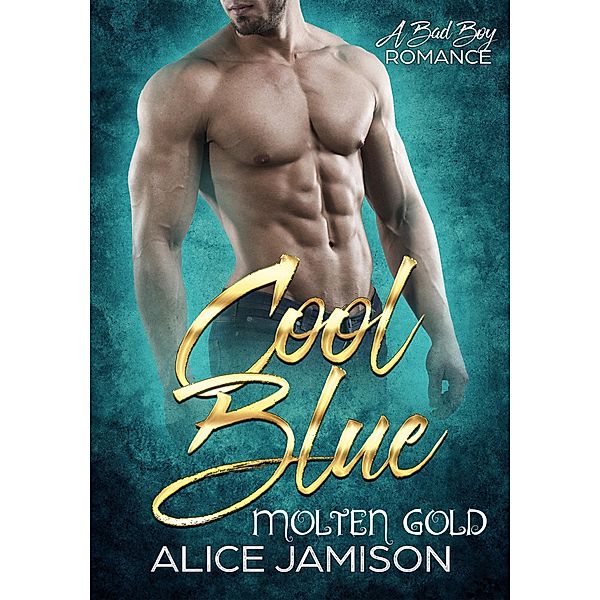 Cool Blue Molten Gold A Bad Boy Romance / Cool Blue, Alice Jamison