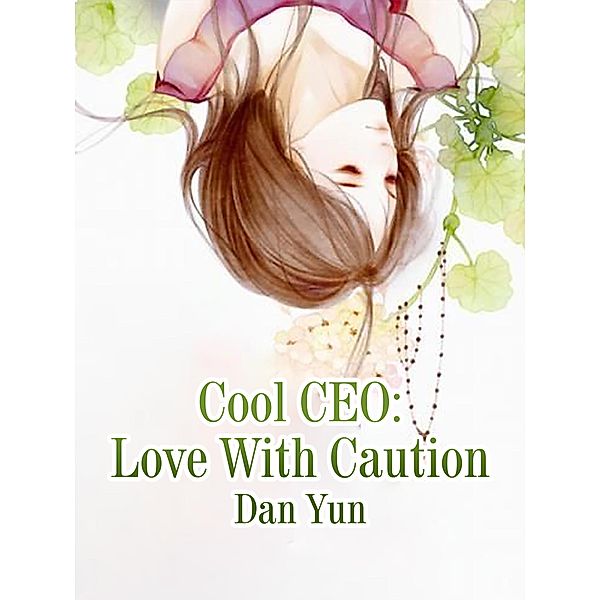 Cool CEO: Love With Caution, Dan Yun