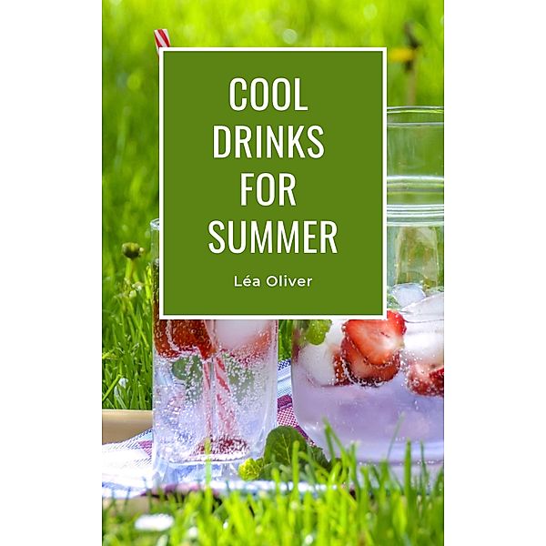 Cool Drinks for Summer, Léa Oliver