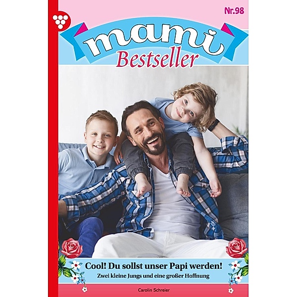 Cool! Du sollst unser Papi werden! / Mami Bestseller Bd.98, Carolin Schreier