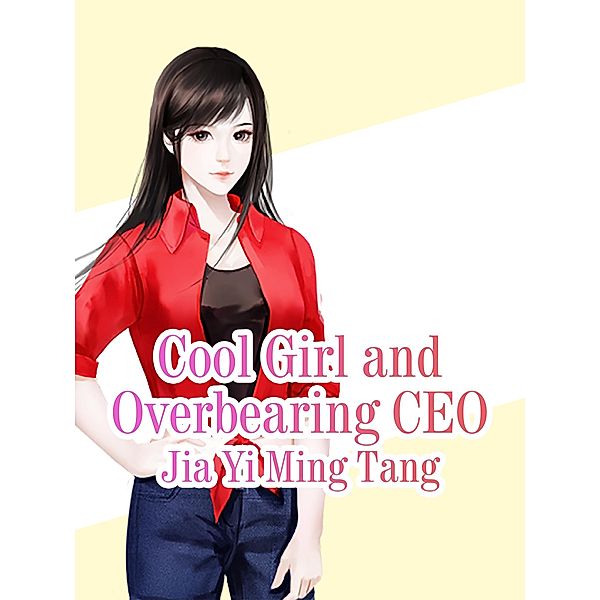 Cool Girl and Overbearing CEO, Jia Yimingtang