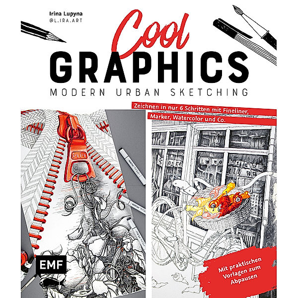 Cool Graphics - Modern Urban Sketching - Zeichnen in nur 6 Schritten mit Fineliner, Marker, Watercolor und Co., Irina Lupyna