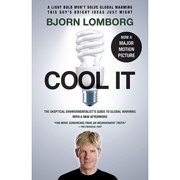 Cool It: The Skeptical Environmentalist's Guide to Global Warming, Bjorn Lomborg