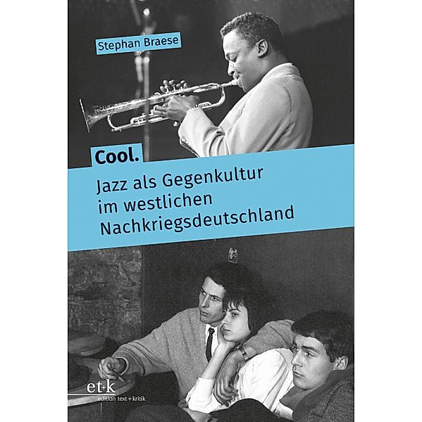 Cool. Jazz als Gegenkultur im westlichen Nachkriegsdeutschland, Stephan Braese