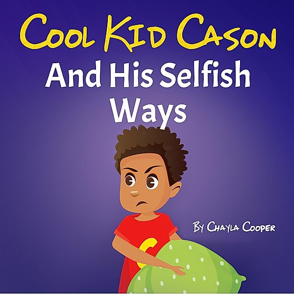 Cool Kid Cason And His Selfish Ways / Cool Kid Cason, Chayla Cooper