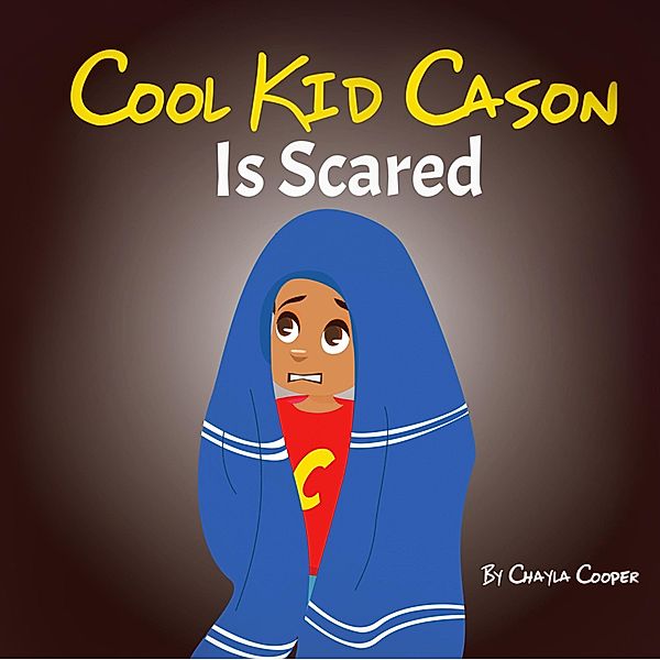 Cool Kid Cason Is Scared / Cool Kid Cason, Chayla Cooper