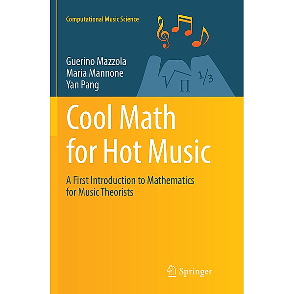 Cool Math for Hot Music, Guerino Mazzola, Maria Mannone, Yan Pang