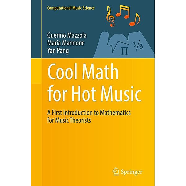 Cool Math for Hot Music / Computational Music Science, Guerino Mazzola, Maria Mannone, Yan Pang