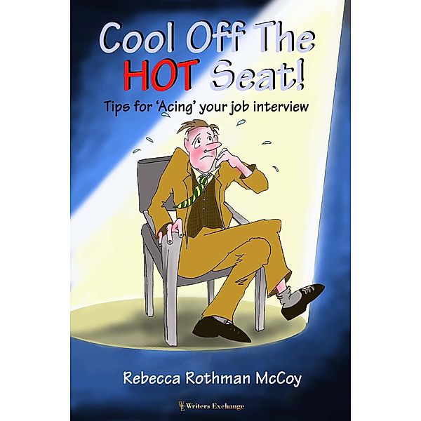 Cool Off The Hot Seat! Tips for 'Acing' Your Job Interview, Rebecca Rothman McCoy