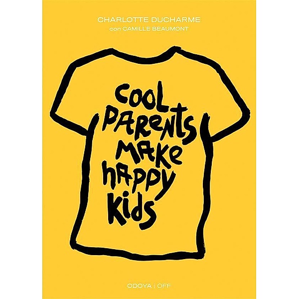 Cool Parents Make Happy Kids. Guida pratica all'educazione positiva / Odoya - OFF Bd.5, Ducharme Charlotte, Beaumont Camille