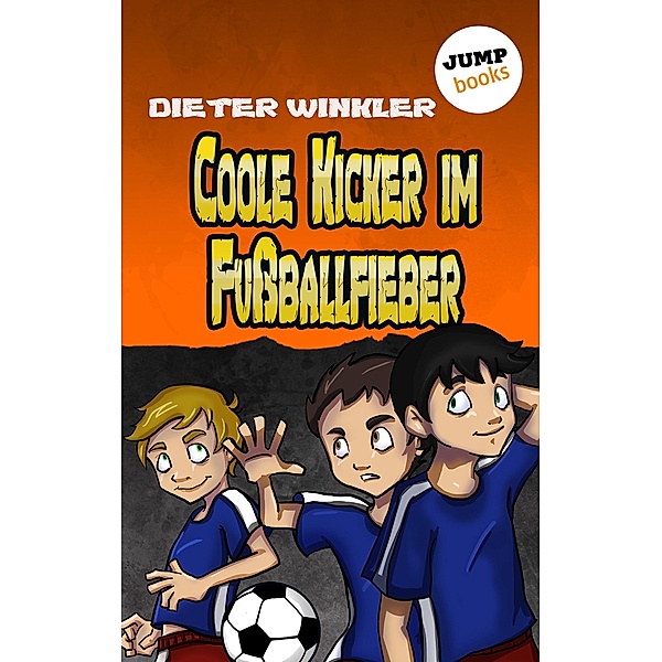 Coole Kicker im Fußballfieber / Coole Kicker Bd.7, Dieter Winkler