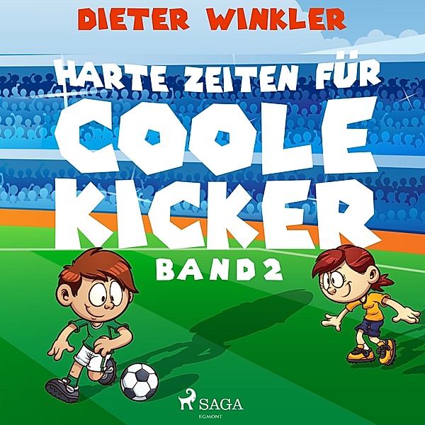 Coole Kicker, schnelle Tore - 2 - Harte Zeiten für Coole Kicker - Band 2, Dieter Winkler
