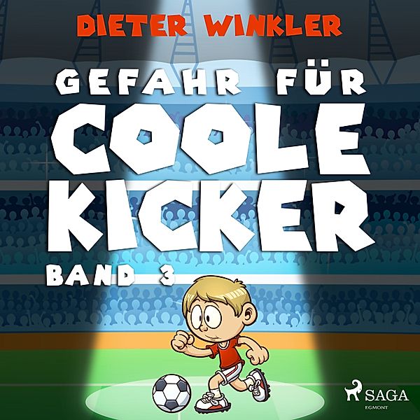 Coole Kicker, schnelle Tore - 3 - Gefahr für Coole Kicker - Band 3, Dieter Winkler