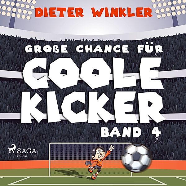 Coole Kicker, Schnelle Tore - 4 - Große Chance für Coole Kicker - Band 4, Dieter Winkler