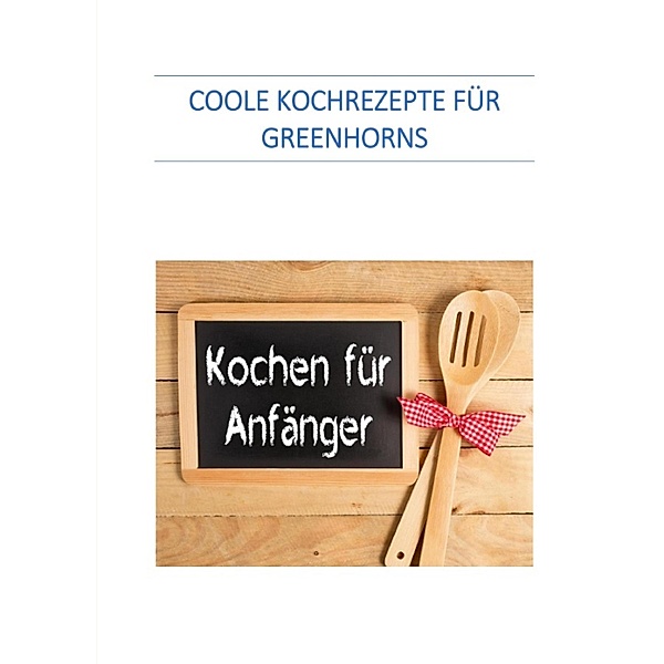 Coole Kochrezepte für Greenhorns, Werner Senften