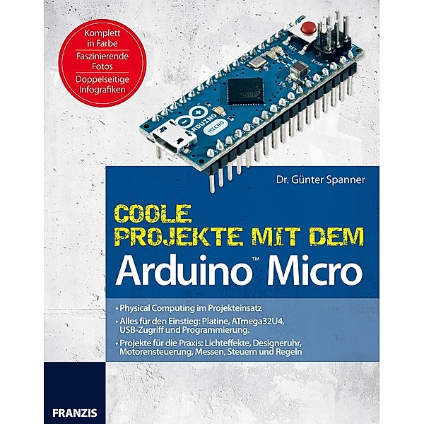 Coole Projekte mit dem Arduino(TM) Micro / Arduino(TM) Mikrocontroller, Günter Spanner