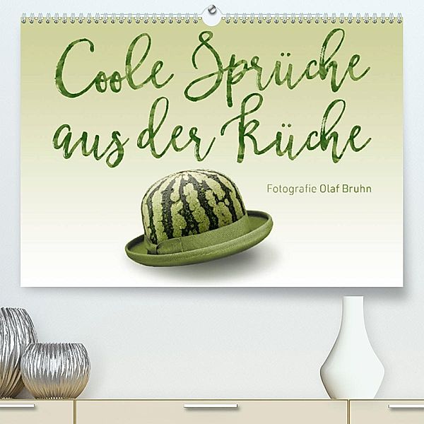 Coole Sprüche aus der Küche (Premium, hochwertiger DIN A2 Wandkalender 2023, Kunstdruck in Hochglanz), Olaf Bruhn