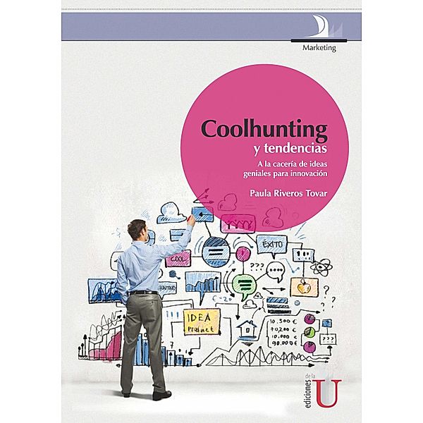 Coolhunting y tendencias. A la cacería de ideas geniales para innovación, Paula Riveros Tovar