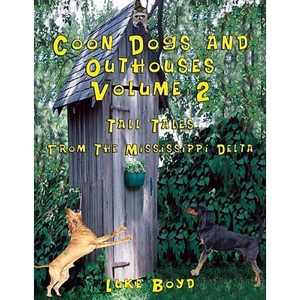 Coon Dogs and Outhouses Volume 2 Tall Tales from the Mississippi Delta, Luke Boyd